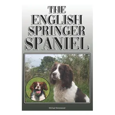 "The English Springer Spaniel: A Complete and Comprehensive Owners Guide To: Buying, Owning, Hea