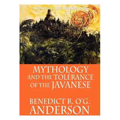 "Mythology and the Tolerance of the Javanese" - "" ("Anderson Benedict R. O'g")(Paperback)