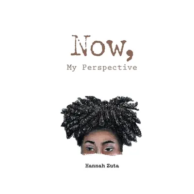 "Now, My Perspective" - "" ("Zuta Hannah")(Paperback)