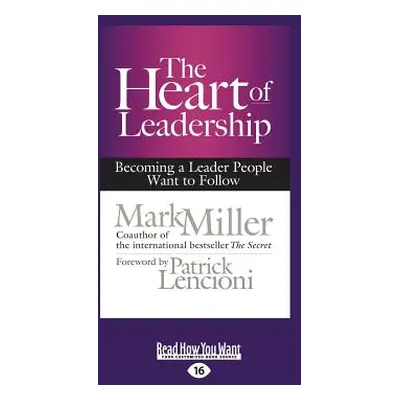 "The Heart of Leadership: Becoming a Leader People Want to Follow (Large Print 16pt)" - "" ("Mil