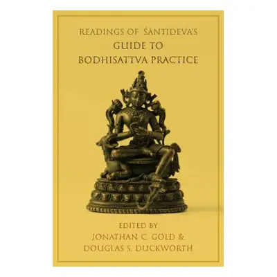 "Readings of Śāntideva's Guide to Bodhisattva Practice" - "" ("Gold Jonathan C.")(Paperback)