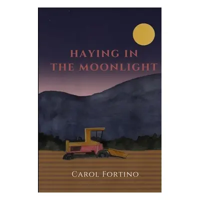 "Haying in the Moonlight" - "" ("Fortino Carol")(Paperback)