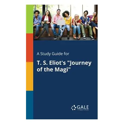 "A Study Guide for T. S. Eliot's Journey of the Magi""" - "" ("Gale Cengage Learning")(Paperback