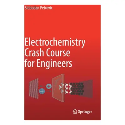 "Electrochemistry Crash Course for Engineers" - "" ("Petrovic Slobodan")(Pevná vazba)