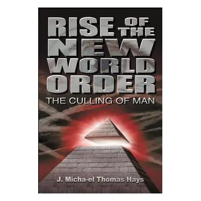 "Rise of the New World Order: The Culling of Man" - "" ("Hays J. Micha-El Thomas")(Paperback)