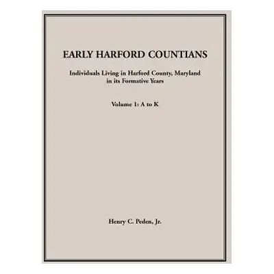 "Early Harford Countians. Volume 1: A to K. Individuals Living in Harford County, Maryland, In I