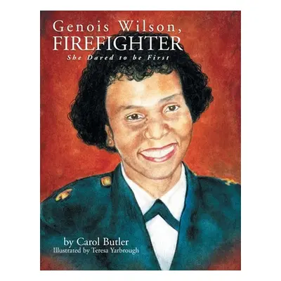 "Genois Wilson, Firefighter: She Dared to Be First" - "" ("Butler Carol")(Paperback)