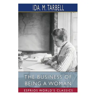 "The Business of Being a Woman (Esprios Classics)" - "" ("Tarbell Ida M.")(Paperback)