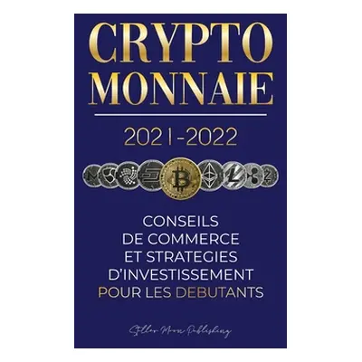 "Crypto-monnaie 2021-2022: Conseils du Commerce et Stratgies d'Investissement pour les Dbutants