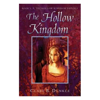 "The Hollow Kingdom: Book I -- The Hollow Kingdom Trilogy" - "" ("Dunkle Clare B.")(Paperback)