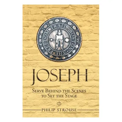 "Joseph: Serve Behind the Scenes to Set the Stage" - "" ("Strouse Philip")(Pevná vazba)