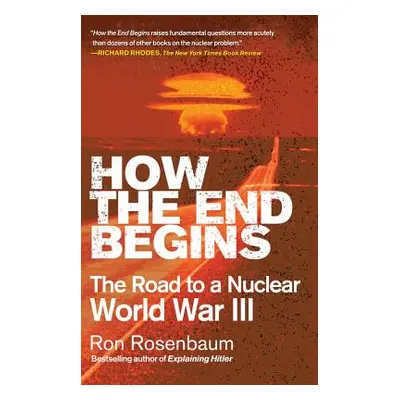 "How the End Begins: The Road to a Nuclear World War III" - "" ("Rosenbaum Ron")(Paperback)