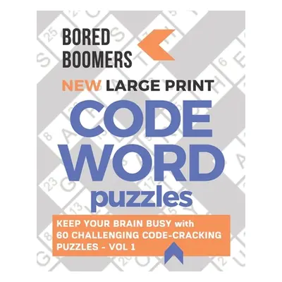 "Bored Boomers New Large Print Codeword Puzzles: Keep your Brain Busy with 60 Challenging Code-C