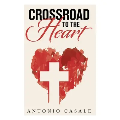 "Crossroad to the Heart" - "" ("Casale Antonio")(Pevná vazba)