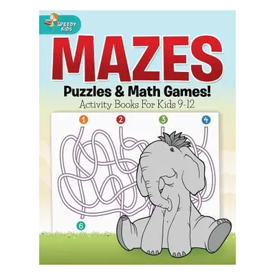 "Mazes, Puzzles & Math Games! Activity Books For Kids 9-12" - "" ("Speedy Kids")(Paperback)