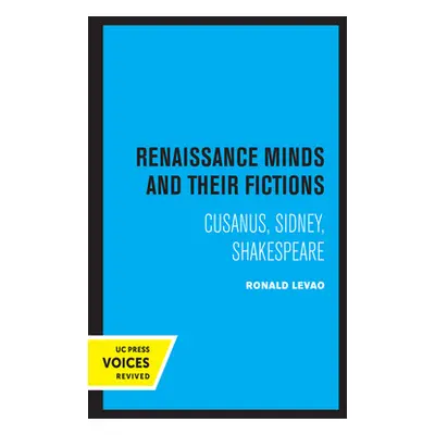 "Renaissance Minds and Their Fictions: Cusanus, Sidney, Shakespeare" - "" ("Levao Ronald")(Pevná