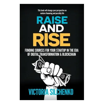 "Raise and Rise: Funding Sources for Your Startup in the Era of Digital Transformation & Blockch