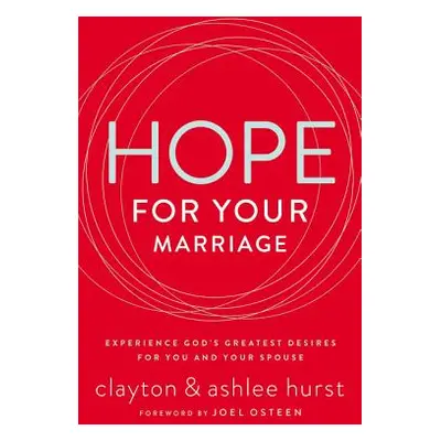 "Hope for Your Marriage: Experience God's Greatest Desires for You and Your Spouse" - "" ("Hurst