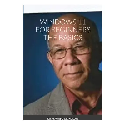 "Windows 11 for Beginners the Basics" - "" ("Kinglow Alfonso")(Paperback)