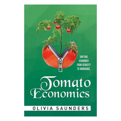 "Tomato Economics: Shifting Economies from Scarcity to Abundance" - "" ("Saunders Olivia")(Paper