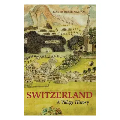 "Switzerland: A Village History" - "" ("Birmingham David")(Paperback)