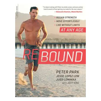 "Rebound: Regain Strength, Move Effortlessly, Live Without Limits -- At Any Age" - "" ("Park Pet