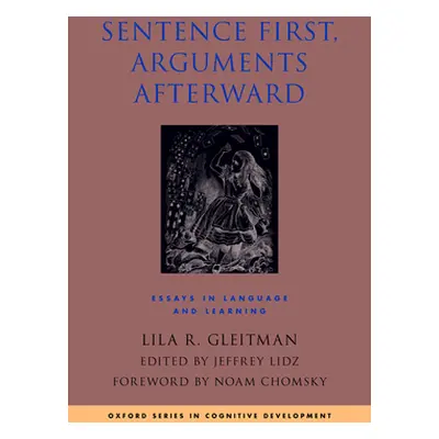 "Sentence First, Arguments Afterward: Essays in Language and Learning" - "" ("Gleitman Lila")(Pe