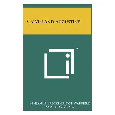 "Calvin And Augustine" - "" ("Warfield Benjamin Breckenridge")(Pevná vazba)