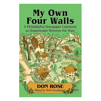 "My Own Four Walls: A Philadelphia Newspaper Columnist as Homesteader Between the Wars" - "" ("R