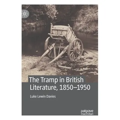 "The Tramp in British Literature, 1850--1950" - "" ("Lewin Davies Luke")(Pevná vazba)