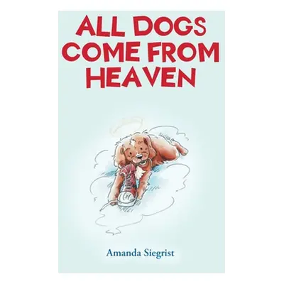 "All Dogs come from HEAVEN" - "" ("Siegrist Amanda")(Pevná vazba)