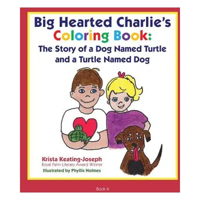 "Big-Hearted Charlie's Coloring Book: The Story of a Dog Named Turtle and a Turtle Named Dog" - 