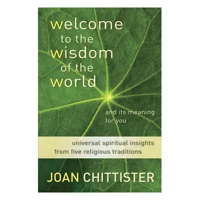 "Welcome to the Wisdom of the World and Its Meaning for You" - "" ("Chittister Joan D.")(Paperba