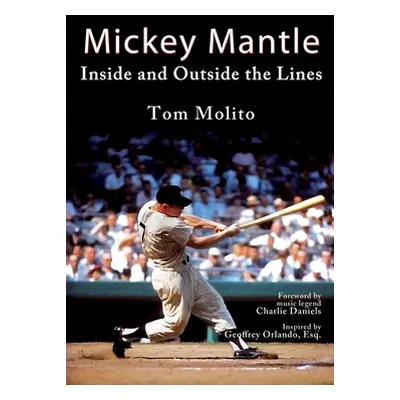 "Mickey Mantle: Inside and Outside the Lines" - "" ("Molito Tom")(Paperback)