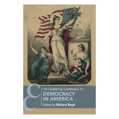 "The Cambridge Companion to Democracy in America" - "" ("Boyd Richard")(Pevná vazba)