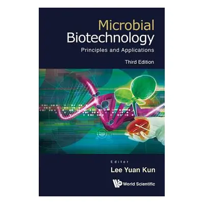 "Microbial Biotechnology: Principles and Applications (Third Edition)" - "" ("Lee Yuan Kun")(Pev