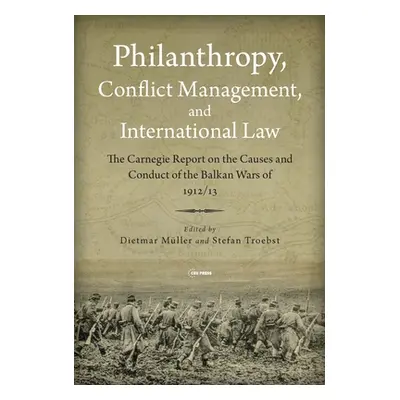 "Philanthropy, Conflict Management and International Law: The 1914 Carnegie Report on the Balkan