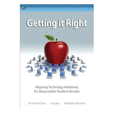 "Getting It Right: Aligning Technology Initiatives for Measurable Student Results" - "" ("Jukes 