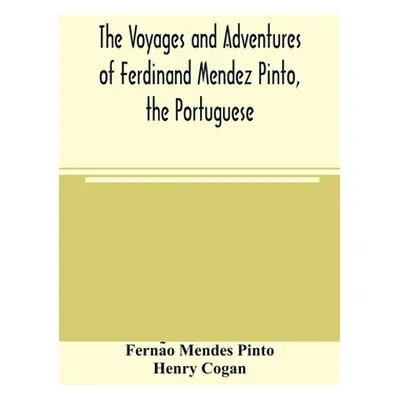 "The voyages and adventures of Ferdinand Mendez Pinto, the Portuguese" - "" ("Mendes Pinto Ferna