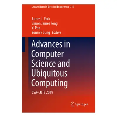 "Advances in Computer Science and Ubiquitous Computing: Csa-Cute 2019" - "" ("Park James J.")(Pe