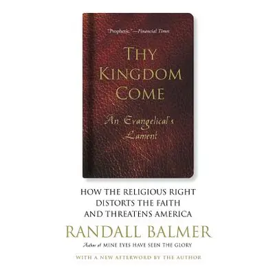 "Thy Kingdom Come: How the Religious Right Distorts Faith and Threatens America; An Evangelical'