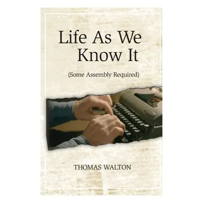 "Life As We Know It: (Some Assembly Required)" - "" ("Walton Thomas")(Paperback)