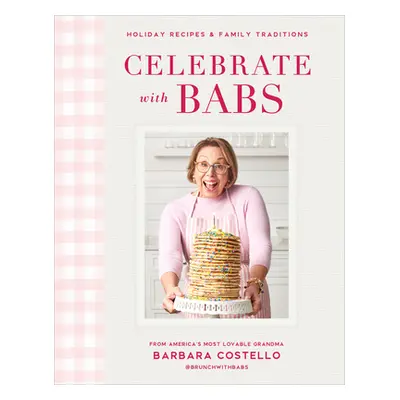 "Celebrate with Babs: Holiday Recipes & Family Traditions" - "" ("Costello Barbara")(Pevná vazba