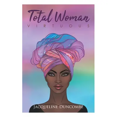 "Total Woman: Virtuous" - "" ("Duncombe Minister Jacqueline M.")(Paperback)