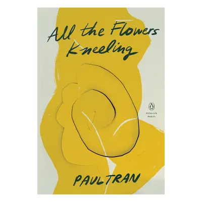 "All the Flowers Kneeling" - "" ("Tran Paul")(Paperback)