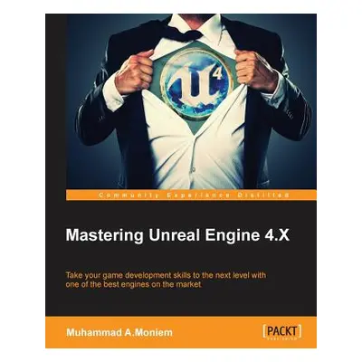 "Mastering Unreal Engine 4.X: Master the art of building AAA games with Unreal Engine" - "" ("A.