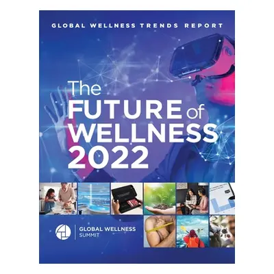 "Global Wellness Trends Report: The Future of Wellness 2022" - "" ("Summit Global Wellness")(Pap