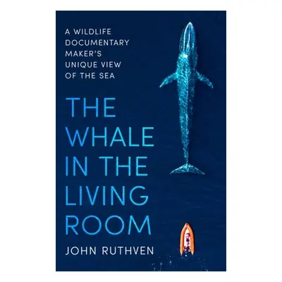 "The Whale in the Living Room: A Wildlife Documentary Maker's Unique View of the Sea" - "" ("Rut