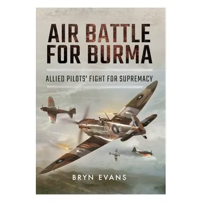 "Air Battle for Burma: Allied Pilots' Fight for Supremacy" - "" ("Evans Bryn")(Paperback)