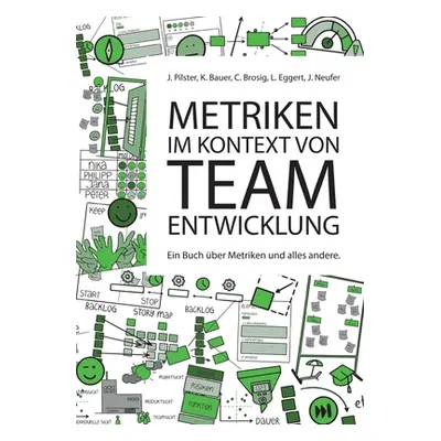 "Metriken im Kontext von Teamentwicklung: Ein Buch ber Metriken und alles andere" - "" ("Pilster